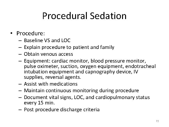 Procedural Sedation • Procedure: – – – – Baseline VS and LOC Explain procedure