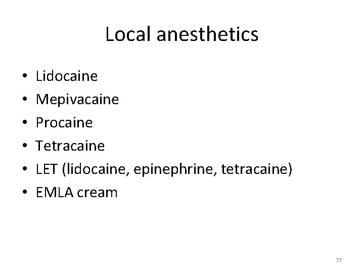 Local anesthetics • • • Lidocaine Mepivacaine Procaine Tetracaine LET (lidocaine, epinephrine, tetracaine) EMLA