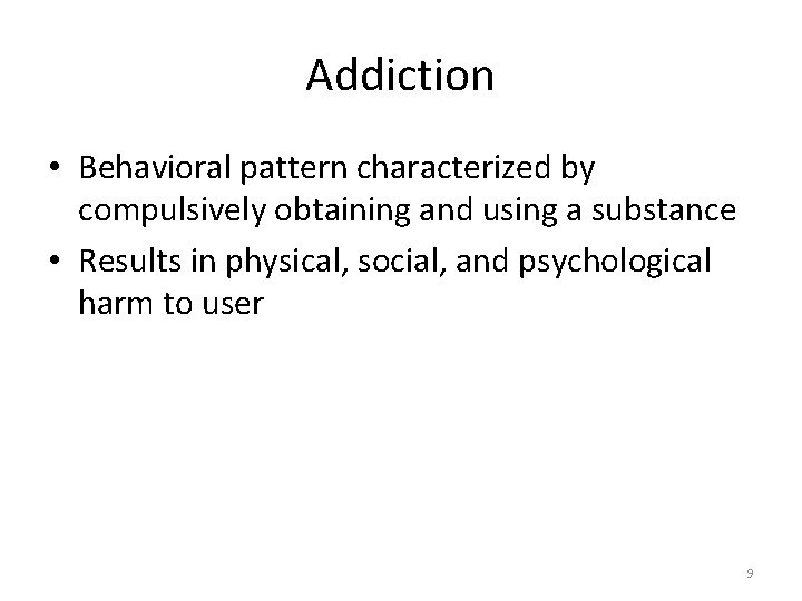 Addiction • Behavioral pattern characterized by compulsively obtaining and using a substance • Results