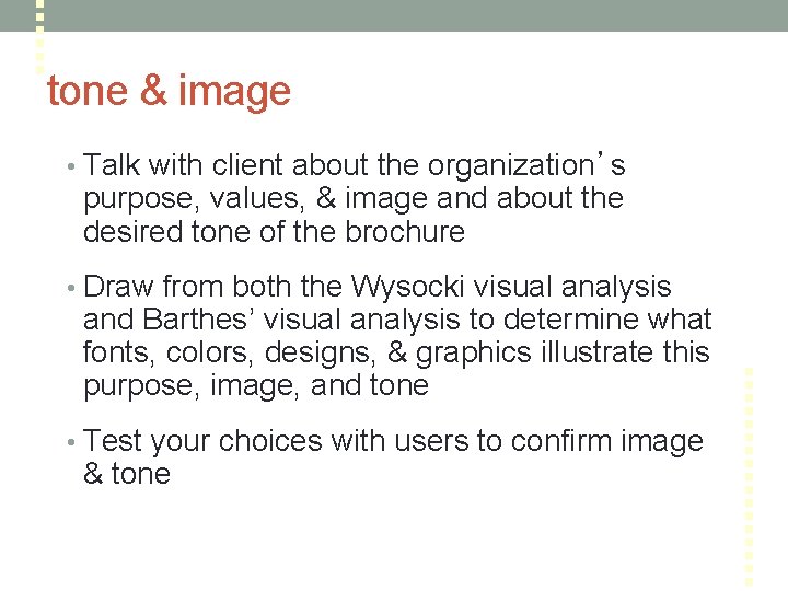 tone & image • Talk with client about the organization’s purpose, values, & image