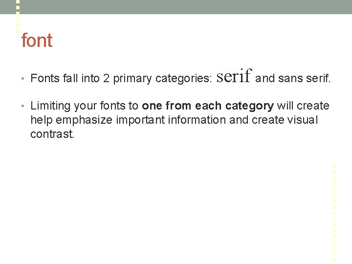 font • Fonts fall into 2 primary categories: serif and sans serif. • Limiting