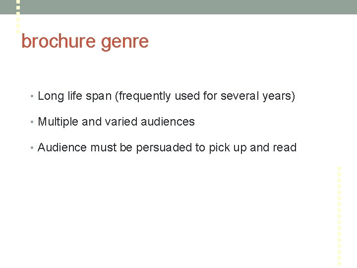 brochure genre • Long life span (frequently used for several years) • Multiple and