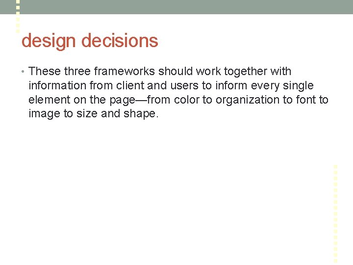 design decisions • These three frameworks should work together with information from client and
