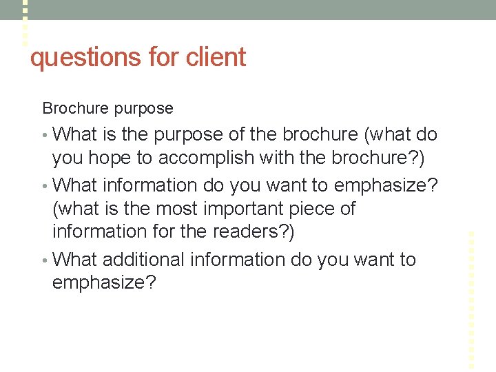 questions for client Brochure purpose • What is the purpose of the brochure (what