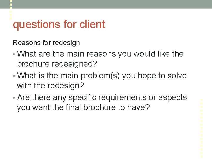 questions for client Reasons for redesign • What are the main reasons you would