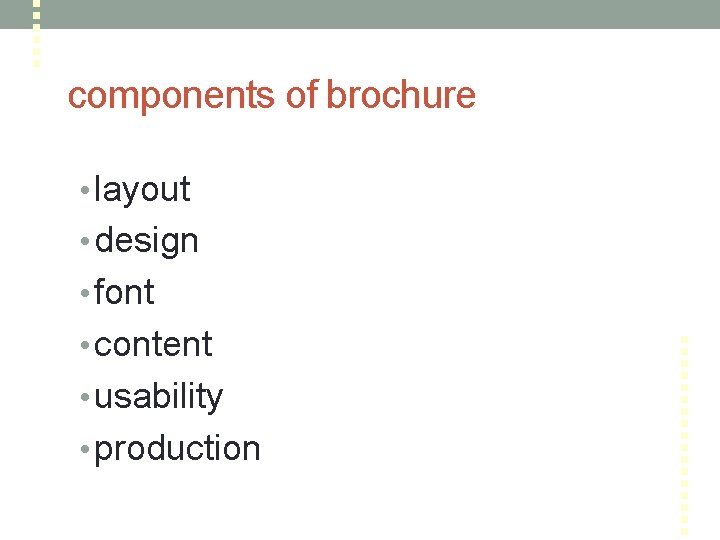 components of brochure • layout • design • font • content • usability •