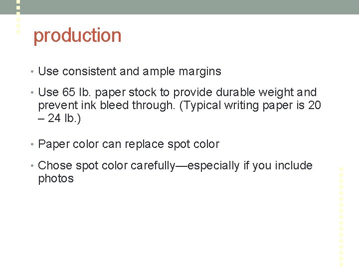 production • Use consistent and ample margins • Use 65 lb. paper stock to