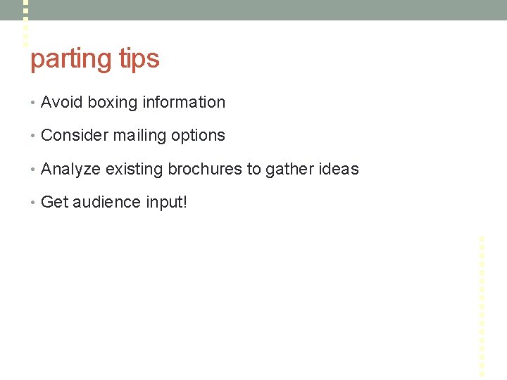 parting tips • Avoid boxing information • Consider mailing options • Analyze existing brochures