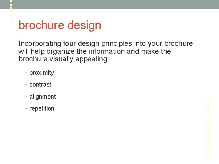 brochure design Incorporating four design principles into your brochure will help organize the information