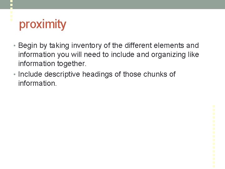 proximity • Begin by taking inventory of the different elements and information you will