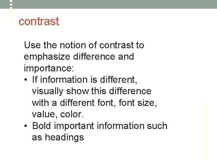 contrast Use the notion of contrast to emphasize difference and importance: • If information