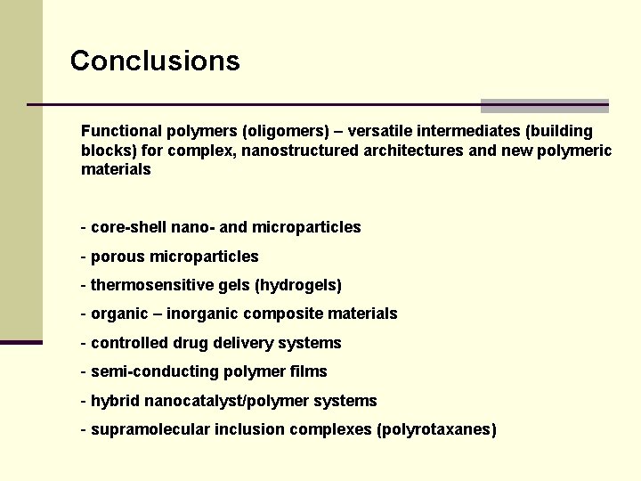Conclusions Functional polymers (oligomers) – versatile intermediates (building blocks) for complex, nanostructured architectures and