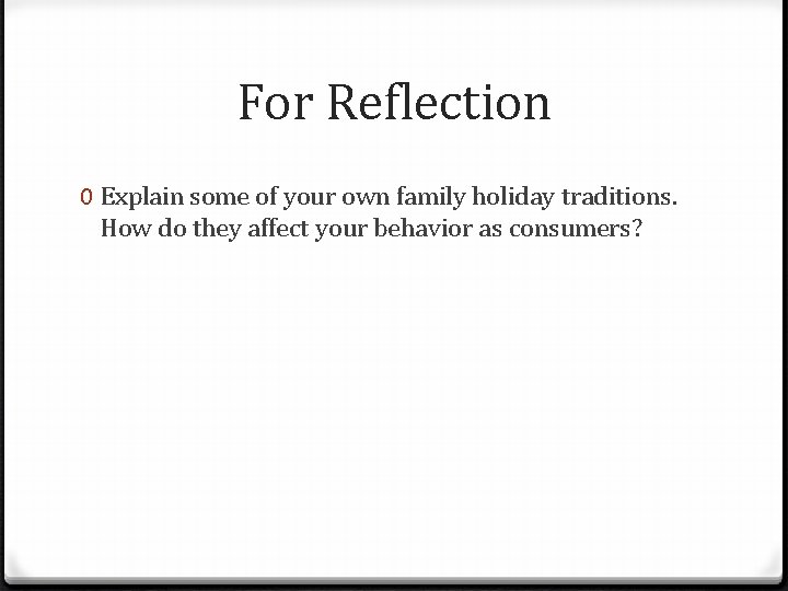 For Reflection 0 Explain some of your own family holiday traditions. How do they