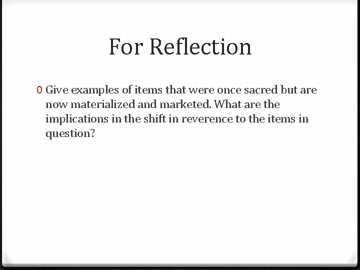 For Reflection 0 Give examples of items that were once sacred but are now