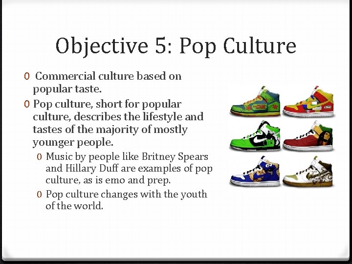 Objective 5: Pop Culture 0 Commercial culture based on popular taste. 0 Pop culture,