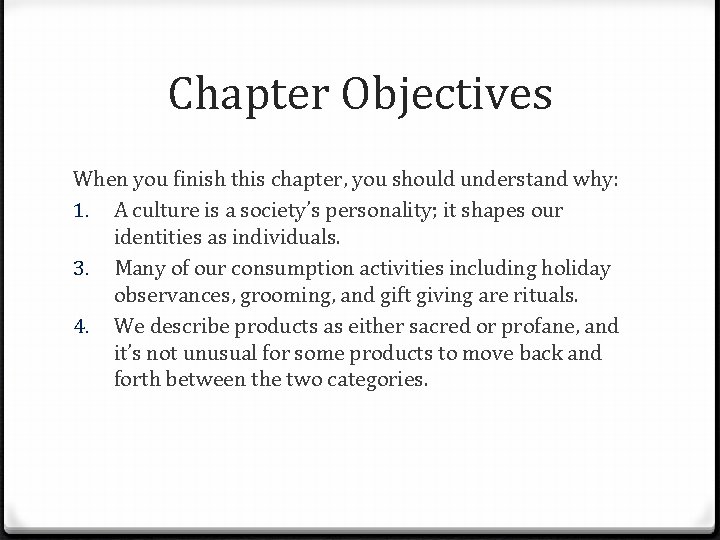 Chapter Objectives When you finish this chapter, you should understand why: 1. A culture