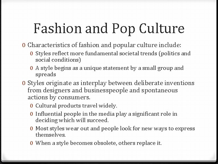 Fashion and Pop Culture 0 Characteristics of fashion and popular culture include: 0 Styles