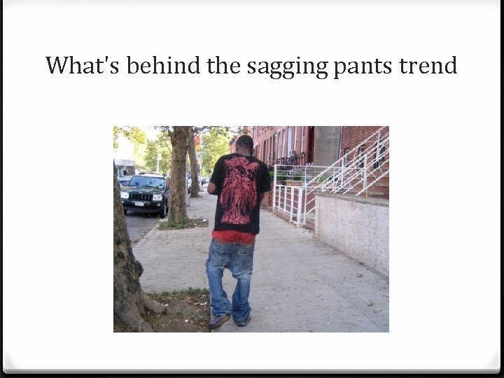 What's behind the sagging pants trend 