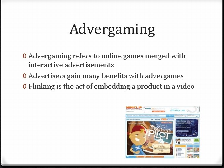 Advergaming 0 Advergaming refers to online games merged with interactive advertisements 0 Advertisers gain