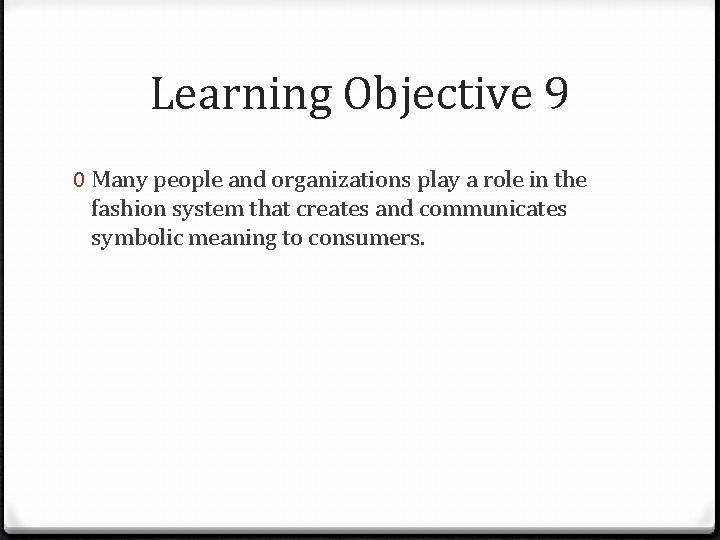 Learning Objective 9 0 Many people and organizations play a role in the fashion