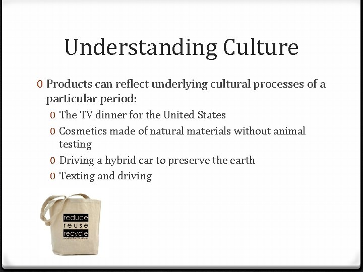 Understanding Culture 0 Products can reflect underlying cultural processes of a particular period: 0