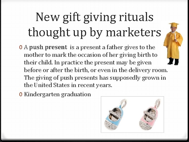 New gift giving rituals thought up by marketers 0 A push present is a