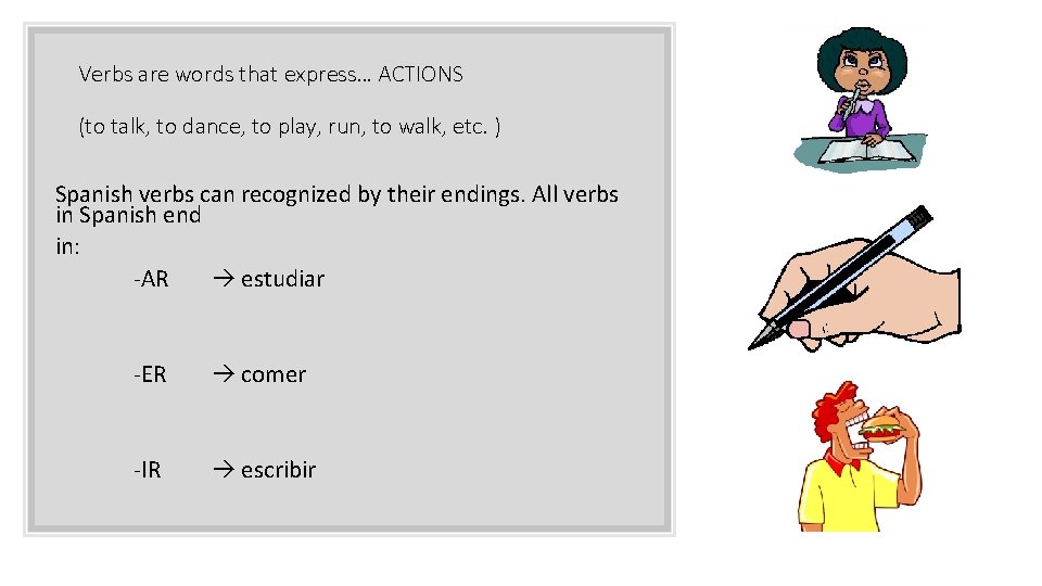 Verbs are words that express… ACTIONS (to talk, to dance, to play, run, to