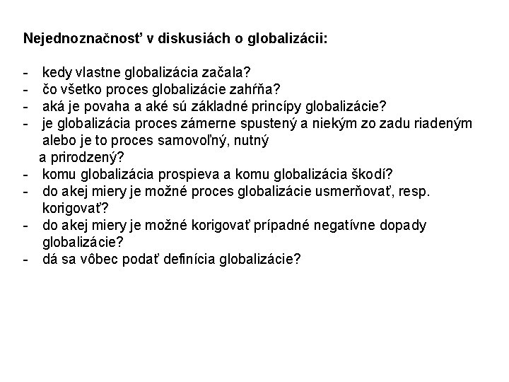 Nejednoznačnosť v diskusiách o globalizácii: - kedy vlastne globalizácia začala? čo všetko proces globalizácie