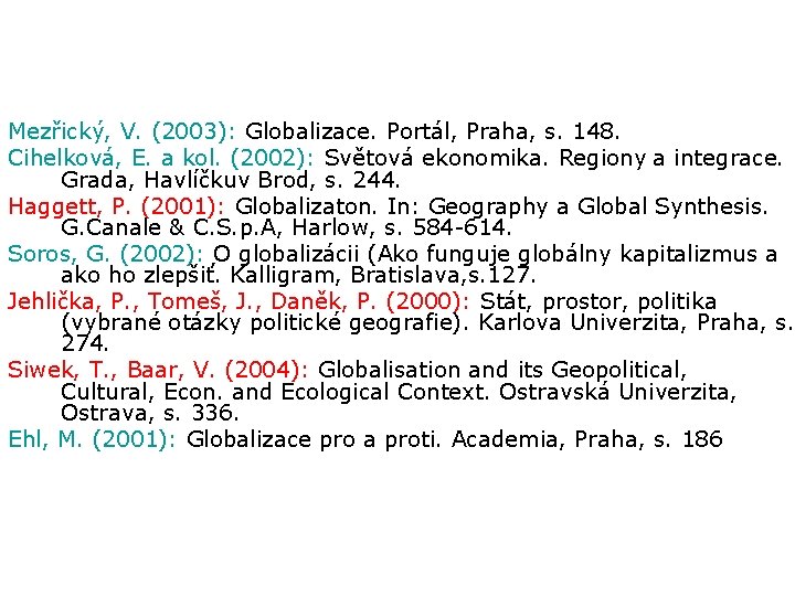 Mezřický, V. (2003): Globalizace. Portál, Praha, s. 148. Cihelková, E. a kol. (2002): Světová