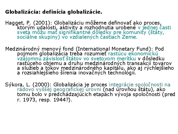 Globalizácia: definícia globalizácie. Hagget, P. (2001): Globalizáciu môžeme definovať ako proces, ktorým udalosti, aktivity