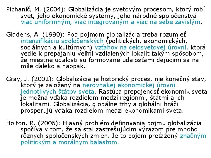 Pichanič, M. (2004): Globalizácia je svetovým procesom, ktorý robí svet, jeho ekonomické systémy, jeho