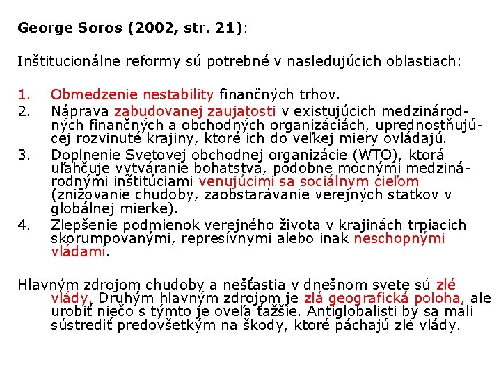 George Soros (2002, str. 21): Inštitucionálne reformy sú potrebné v nasledujúcich oblastiach: 1. 2.