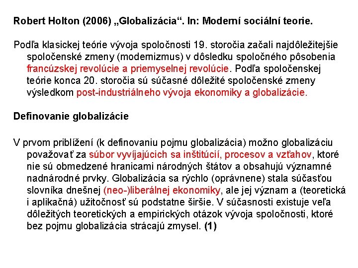 Robert Holton (2006) „Globalizácia“. In: Moderní sociální teorie. Podľa klasickej teórie vývoja spoločnosti 19.