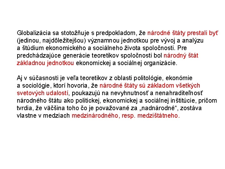 Globalizácia sa stotožňuje s predpokladom, že národné štáty prestali byť (jedinou, najdôležitejšou) významnou jednotkou