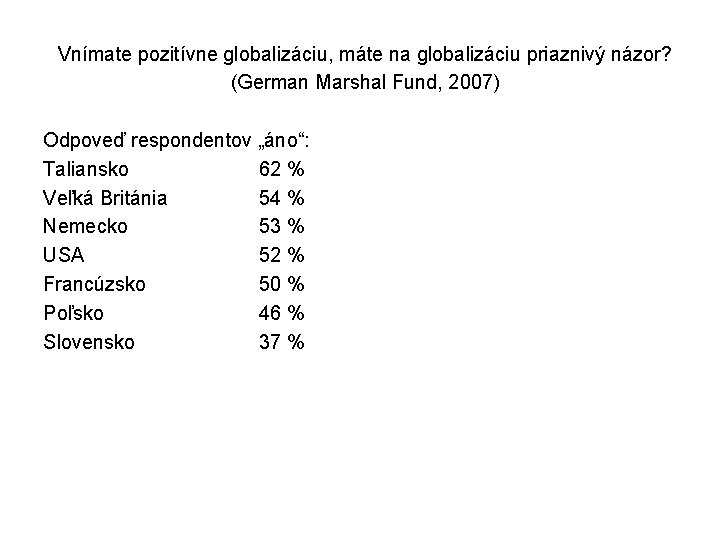 Vnímate pozitívne globalizáciu, máte na globalizáciu priaznivý názor? (German Marshal Fund, 2007) Odpoveď respondentov