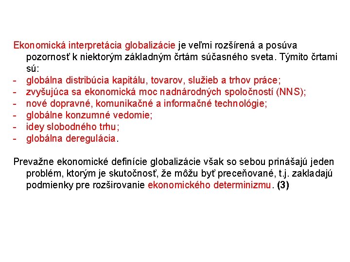 Ekonomická interpretácia globalizácie je veľmi rozšírená a posúva pozornosť k niektorým základným črtám súčasného