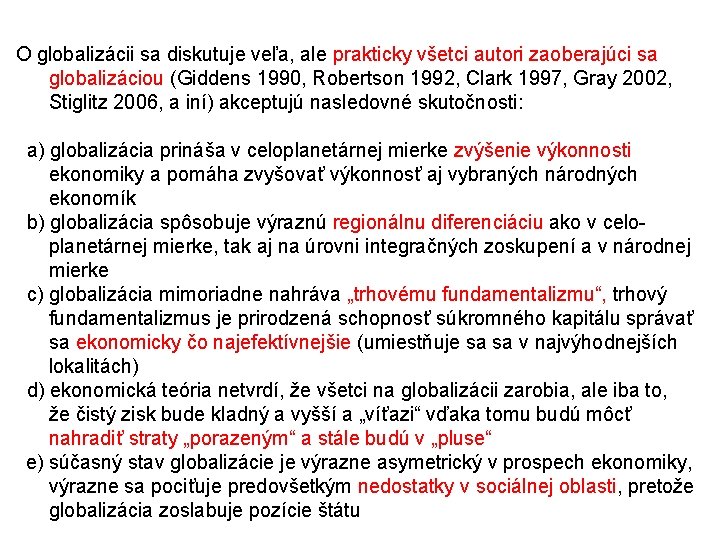 O globalizácii sa diskutuje veľa, ale prakticky všetci autori zaoberajúci sa globalizáciou (Giddens 1990,