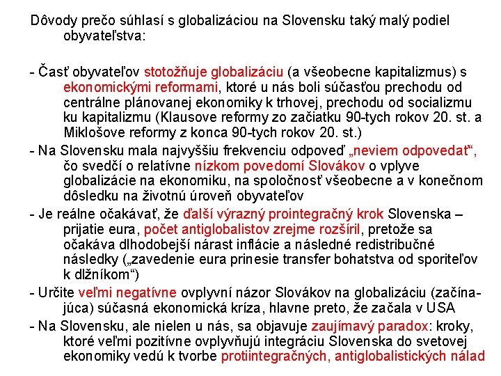 Dôvody prečo súhlasí s globalizáciou na Slovensku taký malý podiel obyvateľstva: - Časť obyvateľov