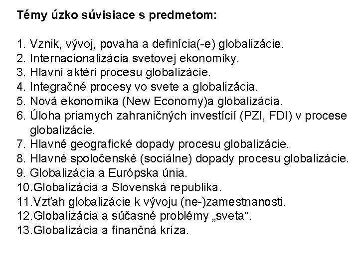 Témy úzko súvisiace s predmetom: 1. Vznik, vývoj, povaha a definícia(-e) globalizácie. 2. Internacionalizácia