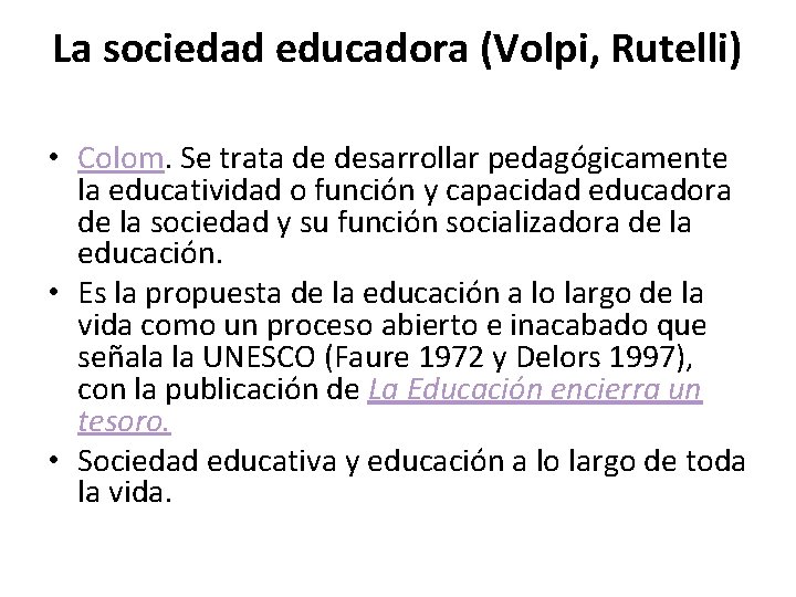 La sociedad educadora (Volpi, Rutelli) • Colom. Se trata de desarrollar pedagógicamente la educatividad