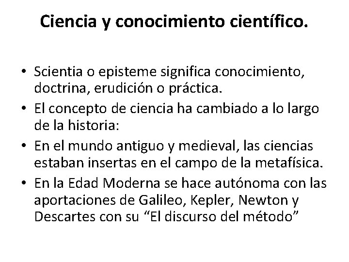 Ciencia y conocimiento científico. • Scientia o episteme significa conocimiento, doctrina, erudición o práctica.