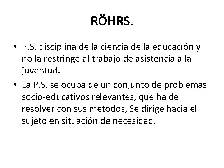 RÖHRS. • P. S. disciplina de la ciencia de la educación y no la