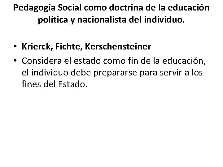 Pedagogía Social como doctrina de la educación política y nacionalista del individuo. • Krierck,
