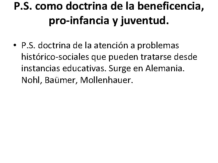 P. S. como doctrina de la beneficencia, pro-infancia y juventud. • P. S. doctrina