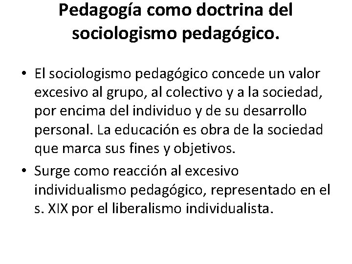 Pedagogía como doctrina del sociologismo pedagógico. • El sociologismo pedagógico concede un valor excesivo