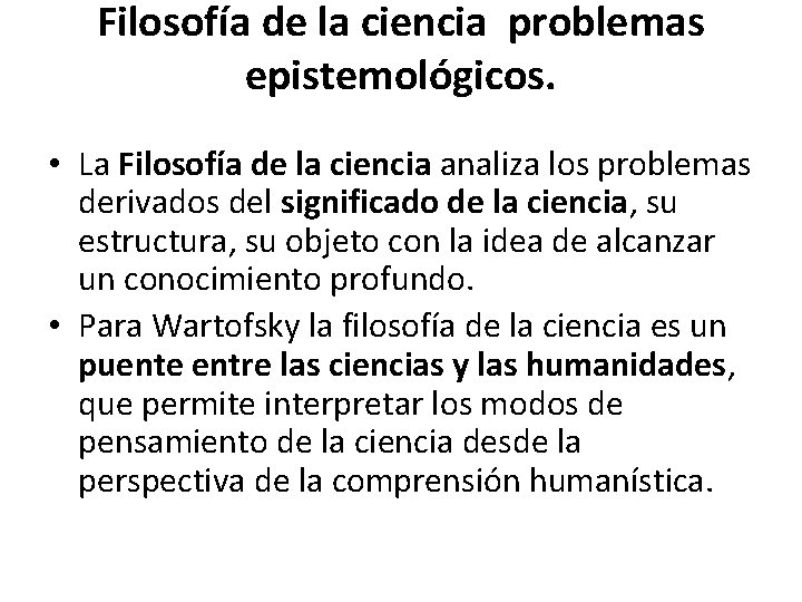 Filosofía de la ciencia problemas epistemológicos. • La Filosofía de la ciencia analiza los