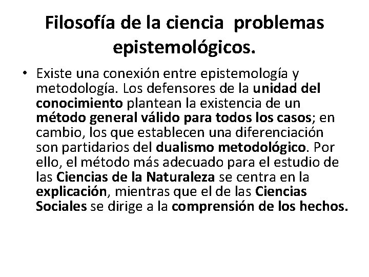 Filosofía de la ciencia problemas epistemológicos. • Existe una conexión entre epistemología y metodología.