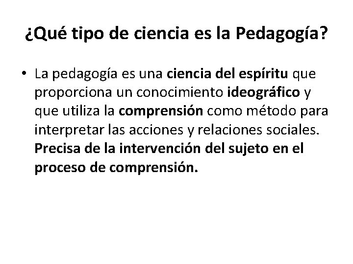 ¿Qué tipo de ciencia es la Pedagogía? • La pedagogía es una ciencia del