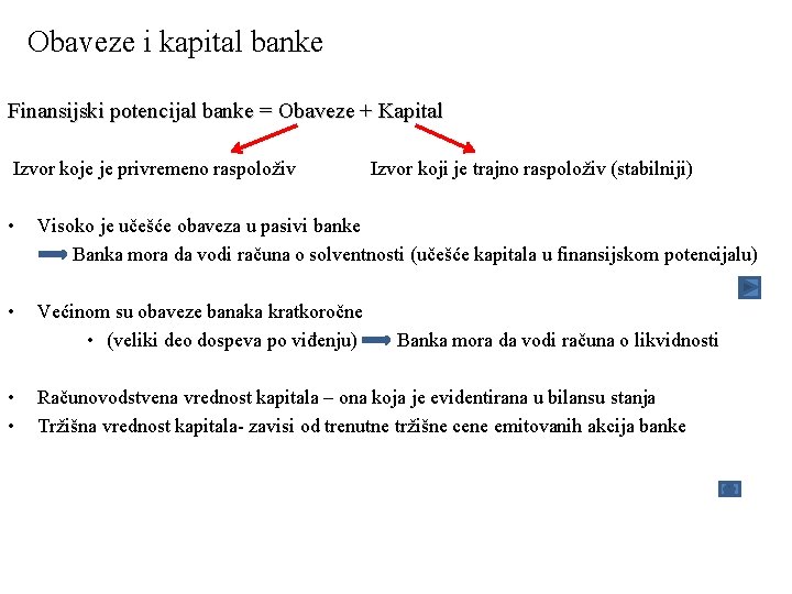 Obaveze i kapital banke Finansijski potencijal banke = Obaveze + Kapital Izvor koje je