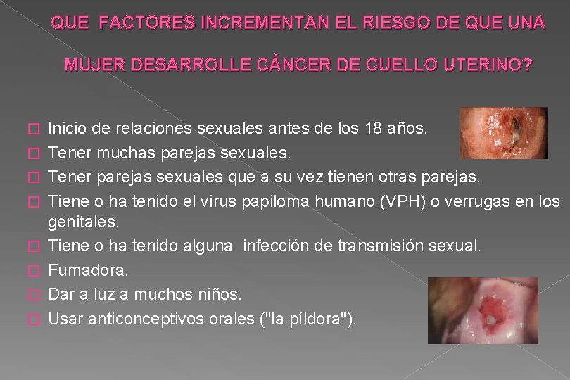QUE FACTORES INCREMENTAN EL RIESGO DE QUE UNA MUJER DESARROLLE CÁNCER DE CUELLO UTERINO?